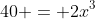 40 = 2x^3