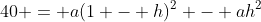 40 = a(1 - h)^2 - ah^2