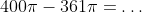 400\pi-361\pi=\dots