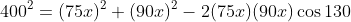 400^2=(75x)^2+(90x)^2-2(75x)(90x)\cos{130}