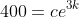 400=ce^{3k}