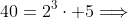 40=2^3\cdot 5\Longrightarrow
