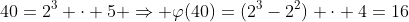 40=2^3 \cdot 5 \Rightarrow \varphi(40)=(2^3-2^2) \cdot 4=16