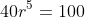 40r^5=100