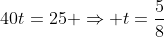 40t=25 \Rightarrow t=\frac{5}{8}
