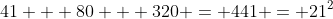 41 + 80 + 320 = 441 = 21^2