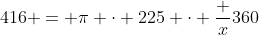 416 = \pi \cdot 225 \cdot \frac x{360}