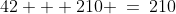 42 + 210 \:=\:210