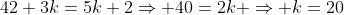 42+3k=5k+2\Rightarrow 40=2k \Rightarrow k=20