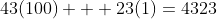 43(100) + 23(1)=4323