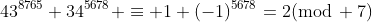 43^{8765}+34^{5678} \equiv 1+(-1)^{5678}=2(\text{mod}\, 7)