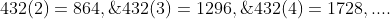 432(2)=864,\;\;432(3)=1296,\;\;432(4)=1728,....