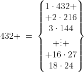 432 \:=\:\begin{Bmatrix}1\cdot432 \\ 2\cdot216\\3\cdot144\\ \vdots \\ 16\cdot27\\18\cdot24\end{Bmatrix}