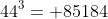 44^3= 85184