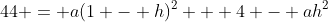 44 = a(1 - h)^2 + 4 - ah^2