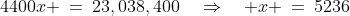 4400x \:=\:23,038,400\quad\Rightarrow\quad x \:=\:5236