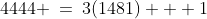 4444 \:=\:3(1481) + 1
