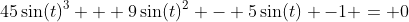 45\sin(t)^3 + 9\sin(t)^2 - 5\sin(t) -1 = 0