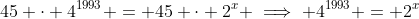 45 \cdot 4^{1993} = 45 \cdot 2^x \implies 4^{1993} = 2^x
