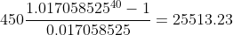 450\displaystyle\frac{1.017058525^{40}-1}{0.017058525}=25513.23