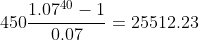 450\displaystyle\frac{1.07^{40}-1}{0.07}=25512.23