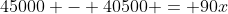 45000 - 40500 = 90x
