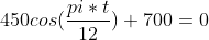 450cos(\frac{pi*t}{12})+700=0