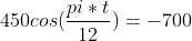 450cos(\frac{pi*t}{12})=-700