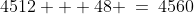 4512 + 48 \:=\:4560
