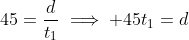 45=\frac{d}{t_1}\implies 45t_1=d