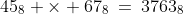 45_8 \times 67_8\:=\:3763_8