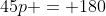 45p = 180