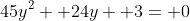 45y^2+ 24y+ 3= 0