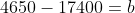 4650-17400=b