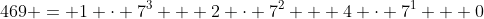469 = 1 \cdot 7^3 + 2 \cdot 7^2 + 4 \cdot 7^1 + 0