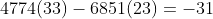 4774(33)-6851(23)=-31