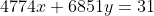 4774x+6851y=31