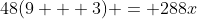 48(9 + 3) = 288x