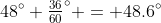 48^\circ+\tfrac{36}{60}^\circ = 48.6^\circ