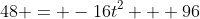 48 = -16t^2 + 96