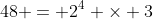 48 = 2^4 \times 3