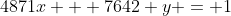4871x + 7642 y = 1