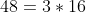 48=3*16