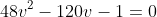 48v^2-120v-1=0