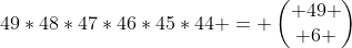 49*48*47*46*45*44 = \begin{pmatrix} 49 \\ 6 \end{pmatrix}