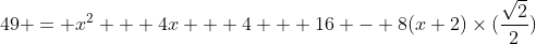 49 = x^2 + 4x + 4 + 16 - 8(x+2)\times(\frac{\sqrt2}{2})