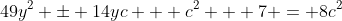 49y^2 \pm 14yc + c^2 + 7 = 8c^2