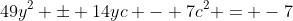 49y^2 \pm 14yc - 7c^2 = -7