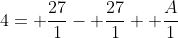 4= \frac{27}{1}- \frac{27}{1}+ \frac{A}{1}