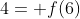 4= f(6)